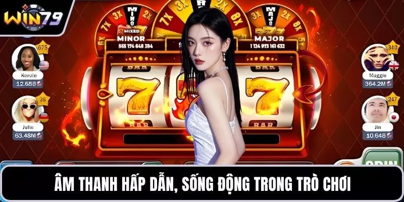 Âm thanh hấp dẫn, sống động trong trò chơi