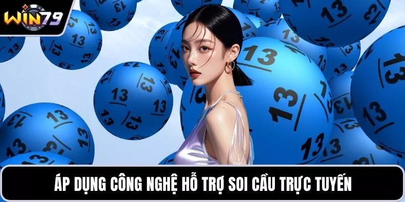 Áp dụng công nghệ hỗ trợ soi cầu trực tuyến