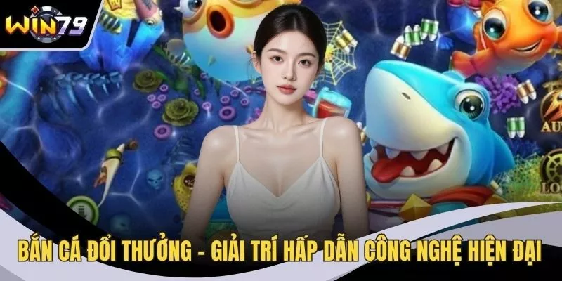 Bắn cá đổi thưởng