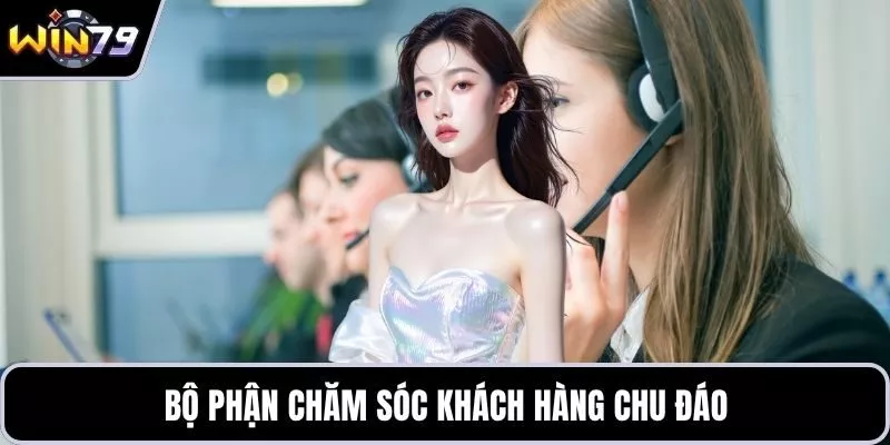 Bộ phận chăm sóc khách hàng chu đáo
