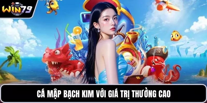 Cá mập bạch kim với giá trị thưởng cao