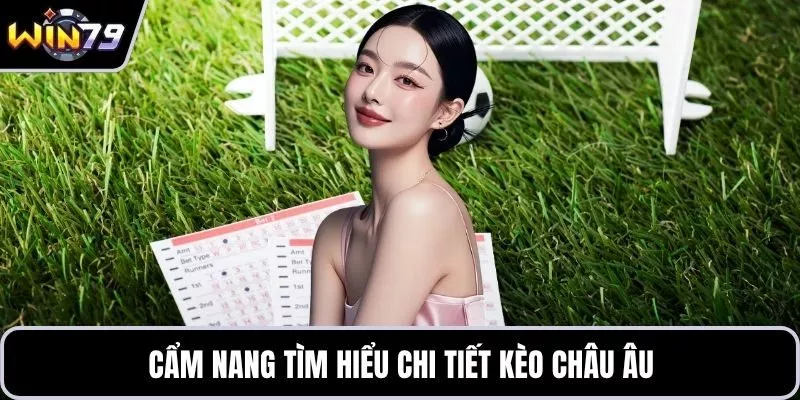 Cẩm nang tìm hiểu chi tiết kèo châu Âu