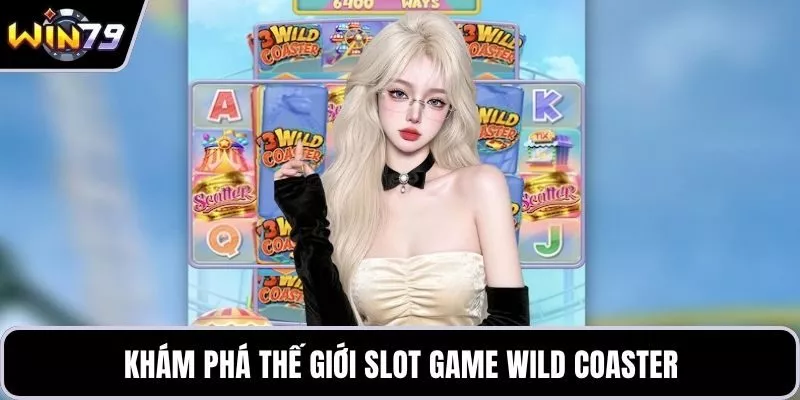 Khám phá thế giới slot game Wild Coaster