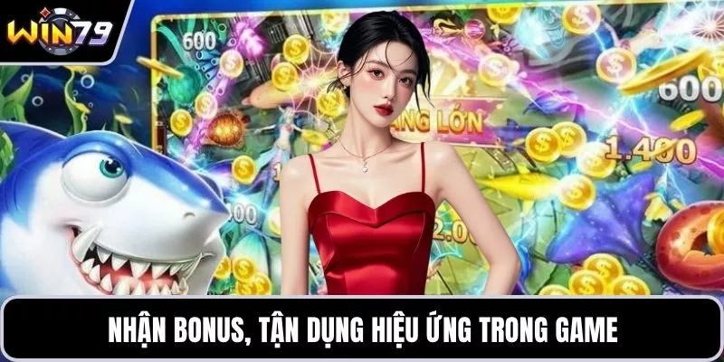 Nhận bonus, tận dụng hiệu ứng trong game