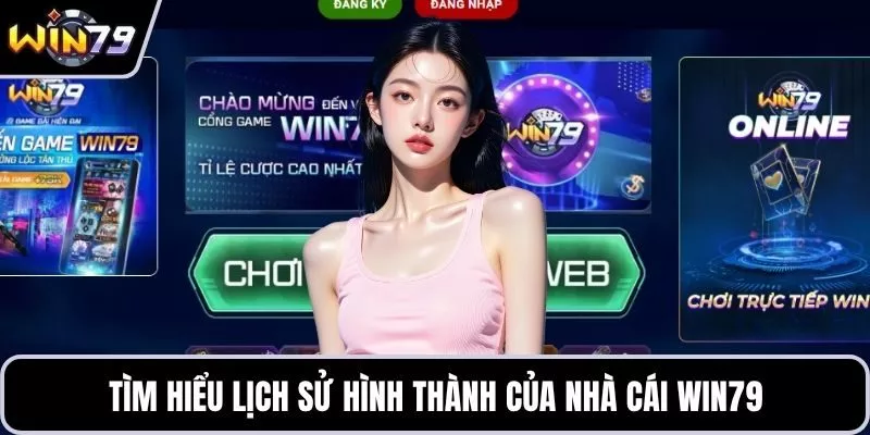 Tìm hiểu lịch sử hình thành của nhà cái WIN79