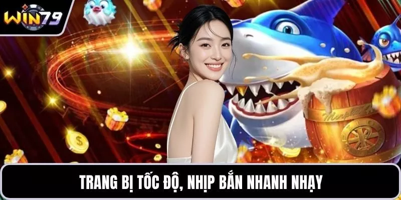 Trang bị tốc độ, nhịp bắn nhanh nhạy