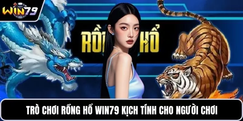 Trò chơi Rồng Hổ WIN79 kịch tính cho người chơi