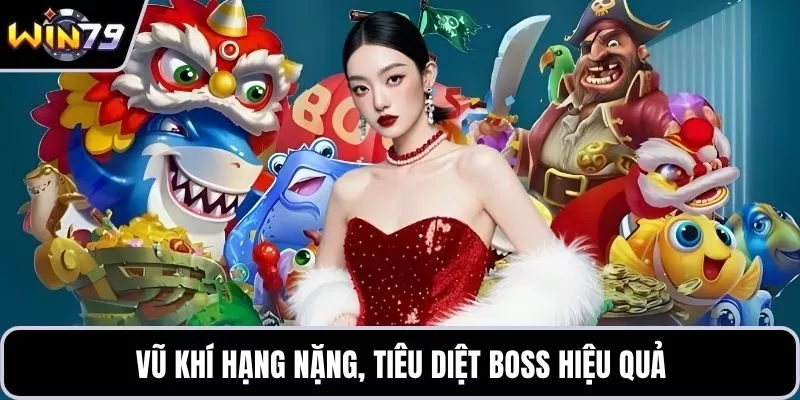 Vũ khí hạng nặng, tiêu diệt boss hiệu quả